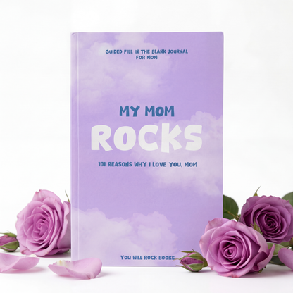 My Mom Rocks! 101 Reasons Why I Love You Journal